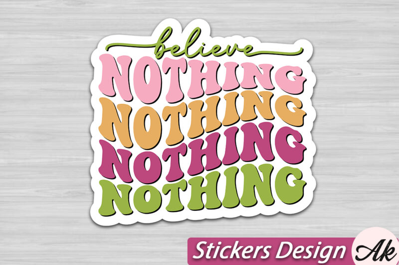 Believe nothing Stickers SVG