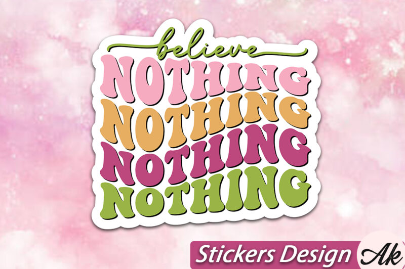 Believe nothing Stickers SVG