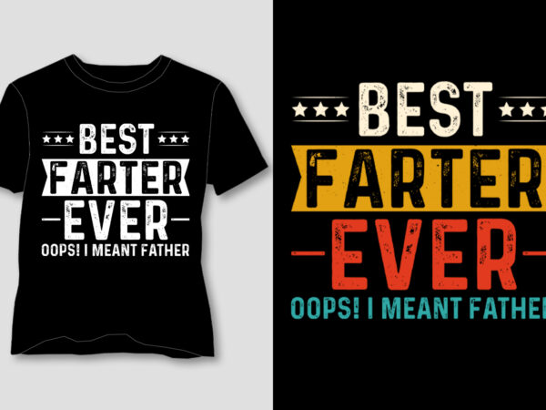 Best farter ever oops i meant father t-shirt design