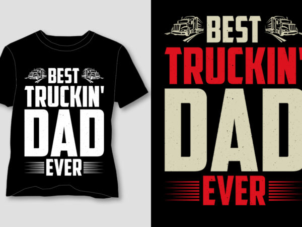 Best truckin’ dad ever t-shirt design