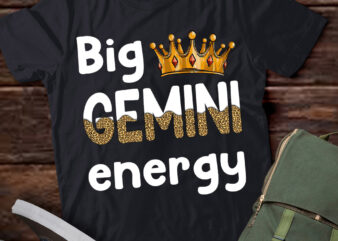 Big Gemini Energy Gemini Queen King Women June Birthday May T-Shirt ltsp