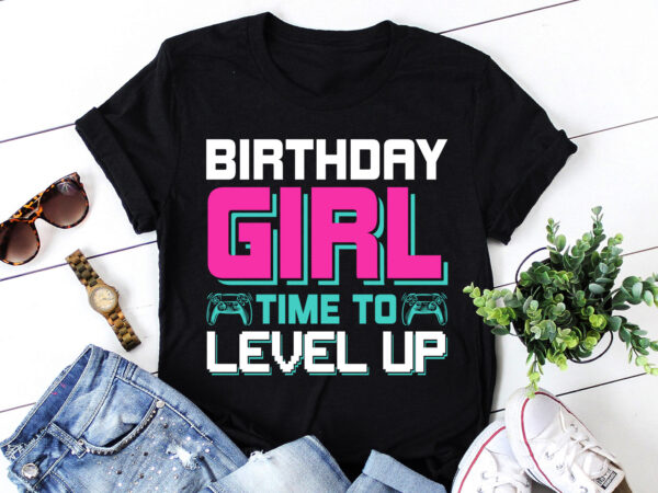 Birthday girl time to level up t-shirt design