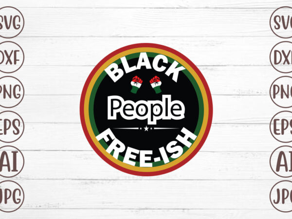 Black people free-ish t-shirt design