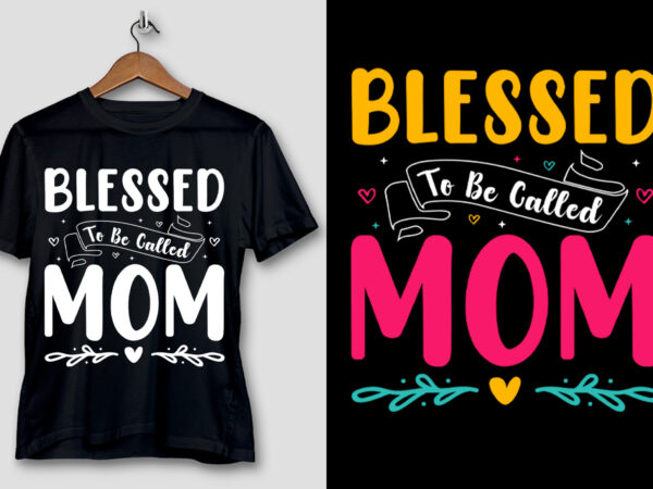 Blessed to be called mom shirt t-shirt design