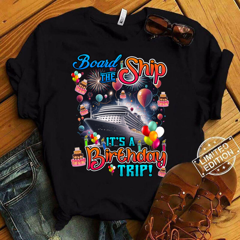 Board The Ship It_s A Birthday Trip Cruise Birthday Vacation T-Shirt ltsp