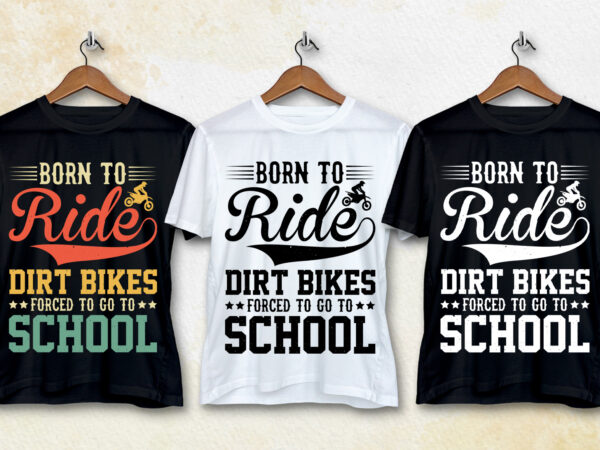 Born to ride dirt bikes forced to go to school t-shirt design