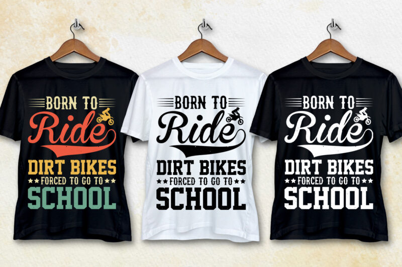 Born To Ride Dirt Bikes Forced To Go To School T-Shirt Design