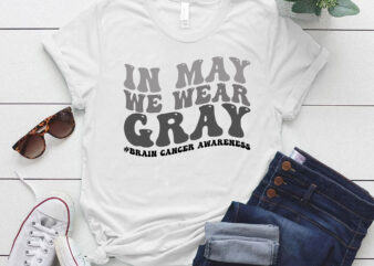 Brain Cancer Awareness In May We Wear Gray T-shirt ltsp