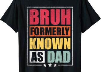 Bruh Formerly Known As Dad Funny Fathers Day T-Shirt