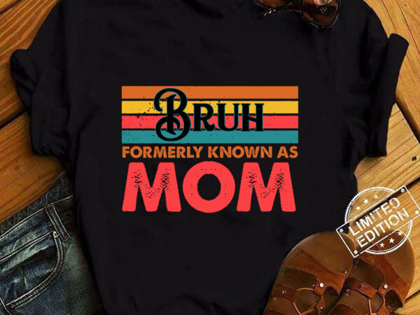 Bruh formerly known as mom t-shirt ltsp