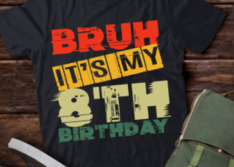 Bruh It_s My 8th Birthday 8 Year Old Bday 8yr Kids Funny T-Shirt ltsp