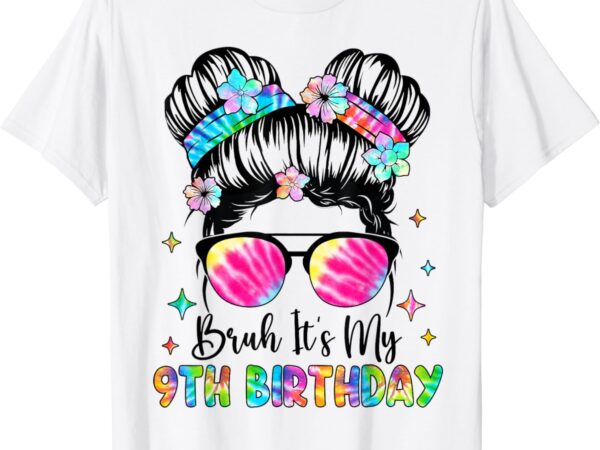 Bruh it’s my 9th birthday 9 year old 9th birthday for girl t-shirt