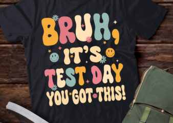 Bruh It’s Test Day You Got This Testing Day Teacher Shirt PN t shirt template