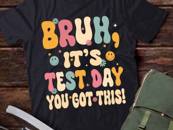 Bruh it’s test day you got this testing day teacher shirt pn t shirt template