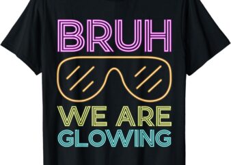 Bruh We Are Glowing Hello Summer Vacation Trips T-Shirt
