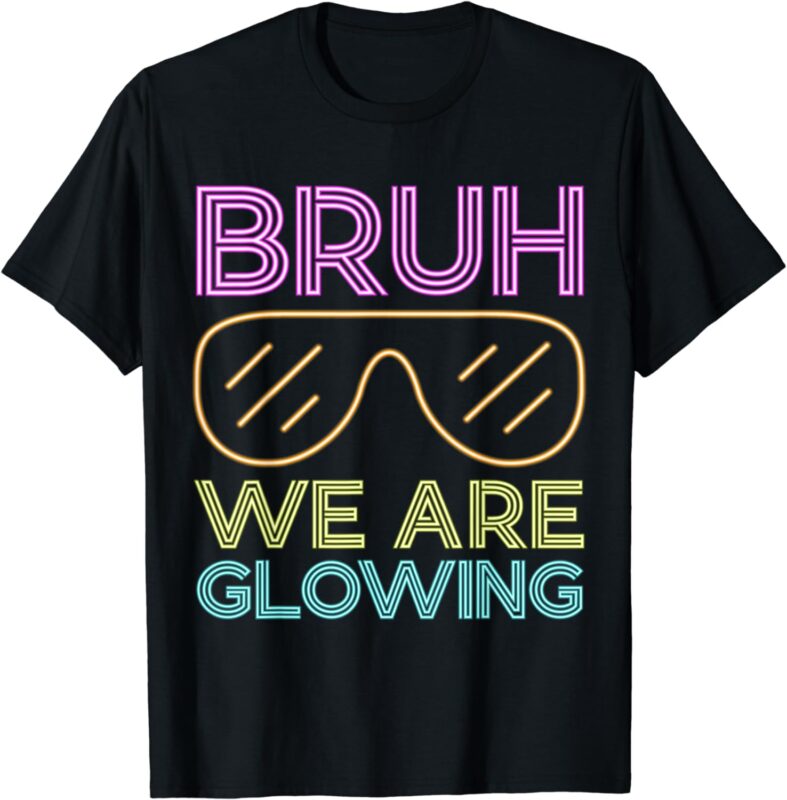 Bruh We Are Glowing Hello Summer Vacation Trips T-Shirt