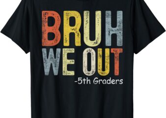 Bruh We Out 5th Graders Fifth Grade Graduation Class Of 2024 T-Shirt