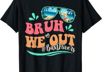 Bruh We Out Funny Last Day Of School Bus Driver Summer T-Shirt