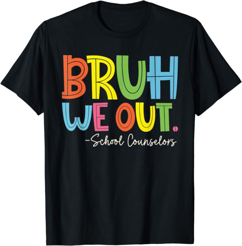 Bruh We Out Last Day Of School School Counselor T-Shirt