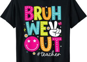 Bruh We Out Teachers Kids Last Day Of School Summer T-Shirt