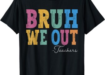 Bruh We Out Teachers Shirt Last Day Of School Retro Vintage T-Shirt