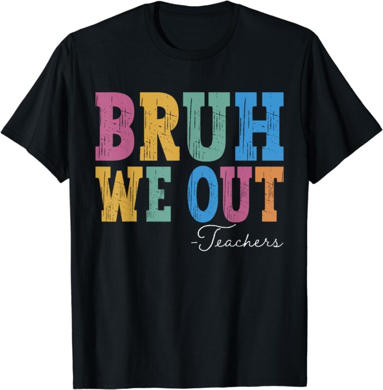 Bruh We Out Teachers Shirt Last Day Of School Retro Vintage T-Shirt