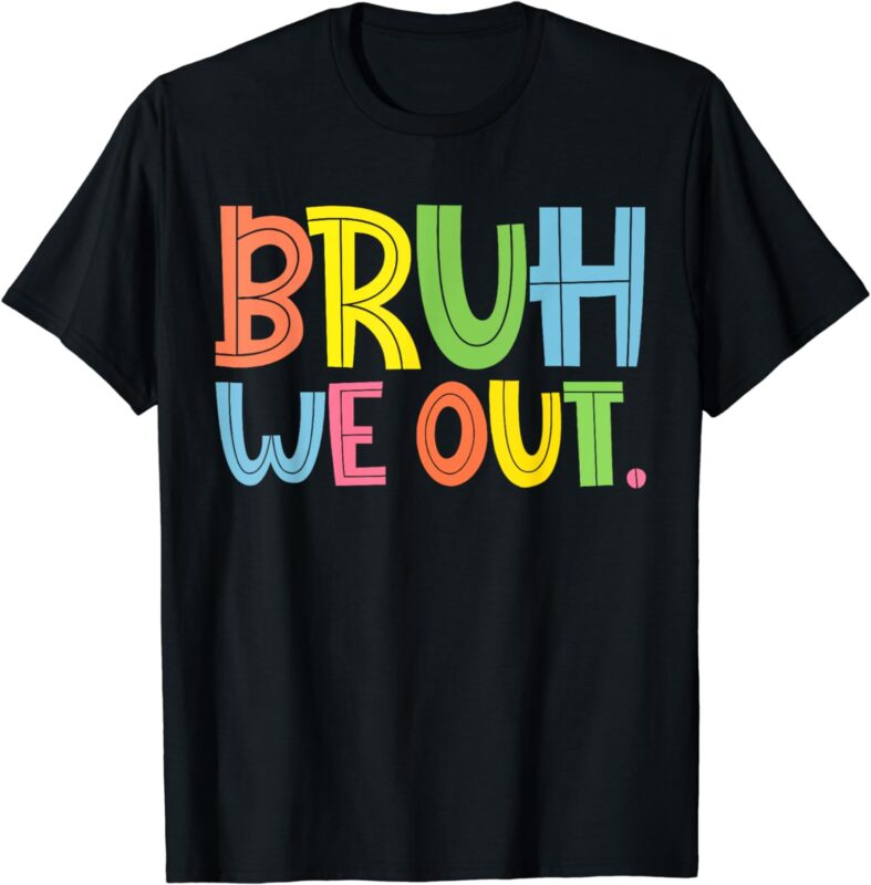 Bruh We Out Teachers T-Shirt