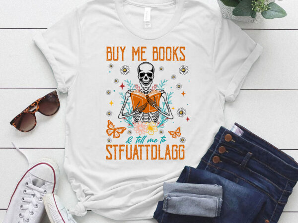 Buy me books and tell me to stfuattdlagg t-shirt ltsp