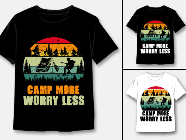 Camp more worry less t-shirt design