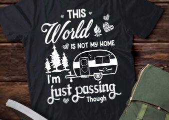 Camping This World Is Not My Home I’m Just Passing Though T-Shirt ltsp