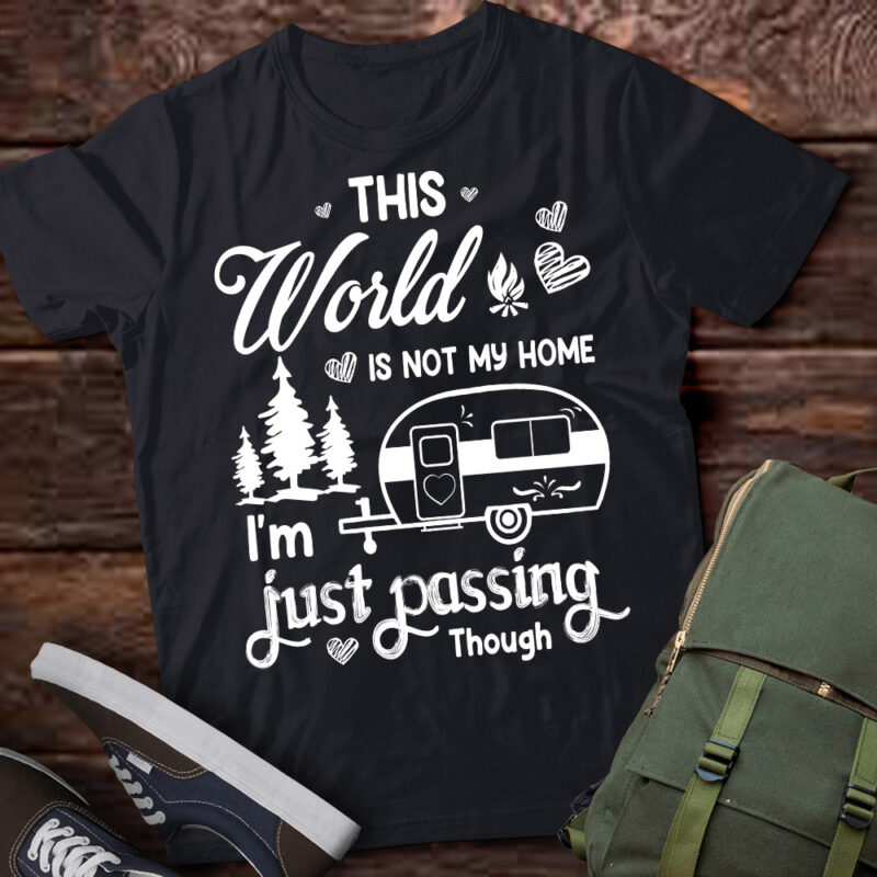 Camping This World Is Not My Home I’m Just Passing Though T-Shirt ltsp