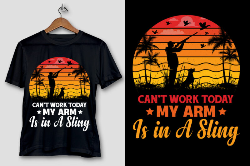 Can’t Work Today My Arm is in A Sling Hunting T-Shirt Design