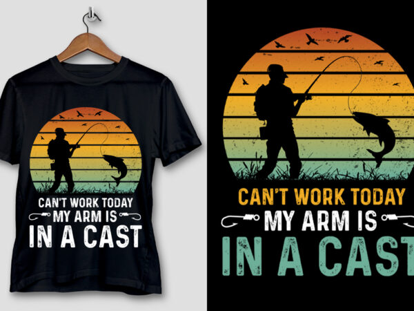 Can’t work today my arm is in a cast fishing t-shirt design