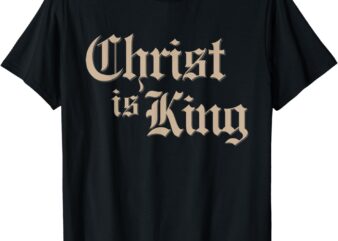 Christian Christ Is King Jesus Christ Catholic Religious T-Shirt