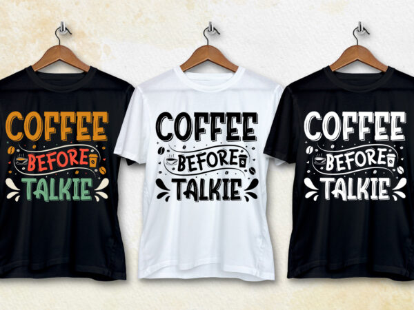 Coffee before talkie t-shirt design