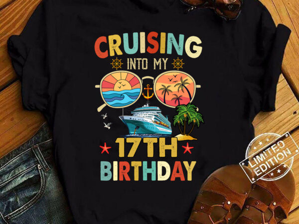 Cruising into my 17th birthday family cruise 16 birthday t-shirt ltsp
