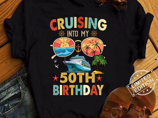 Cruising into my 50th birthday family cruise 16 birthday t-shirt ltsp