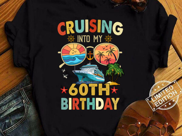 Cruising into my 60th birthday family cruise 16 birthday t-shirt ltsp