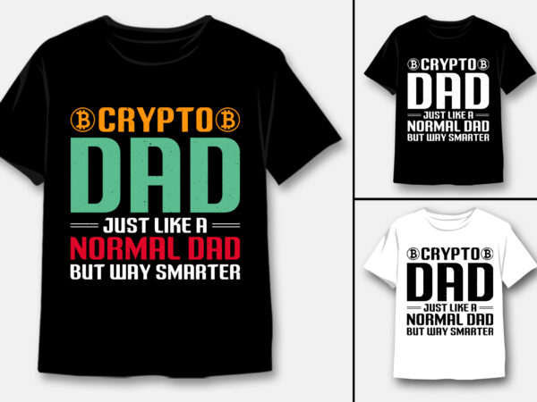 Crypto dad just like a normal dad but way smarter t-shirt design