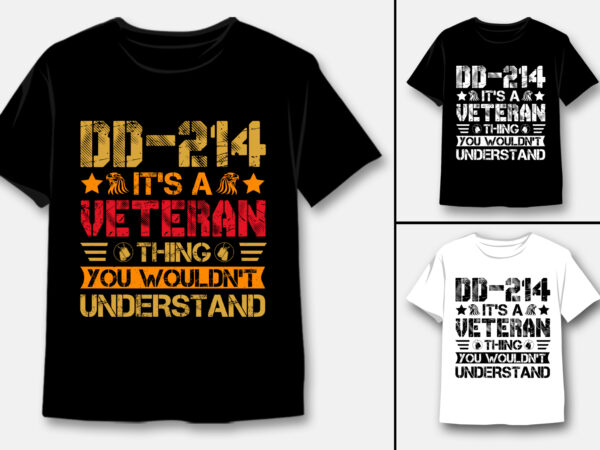 Dd-214 it’s a veteran thing you wouldn’t understand t-shirt design