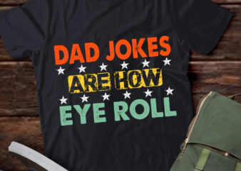 Dad Jokes Are How Eye Roll Funny Gifts for Dad Fathers Day T-Shirt ltsp
