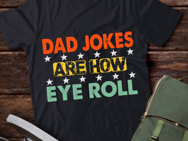 Dad jokes are how eye roll funny gifts for dad fathers day t-shirt ltsp