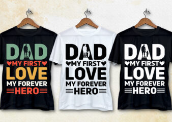 Dad My First Love My Forever Hero T-Shirt Design