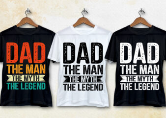 Dad The Man The Myth The Legend T-Shirt Design