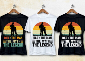 Dad The Man The Myth The Legend T-Shirt Design