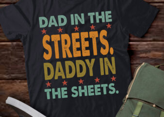Dad in the Streets Daddy in the Sheets Shirt, Funny Dad Shirt, Gift for Father, Gift for Husband LTSP t shirt vector illustration