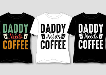 Daddy Needs Coffee T-Shirt Design