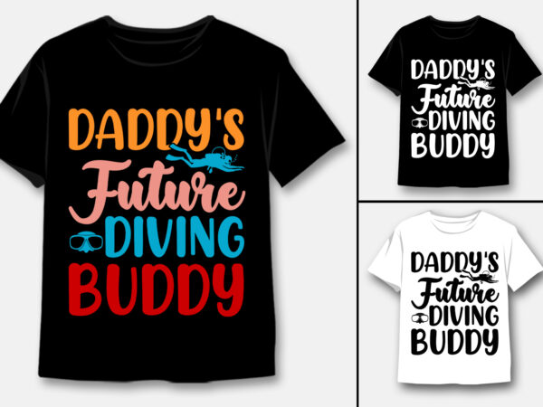 Daddy’s future diving buddy t-shirt design