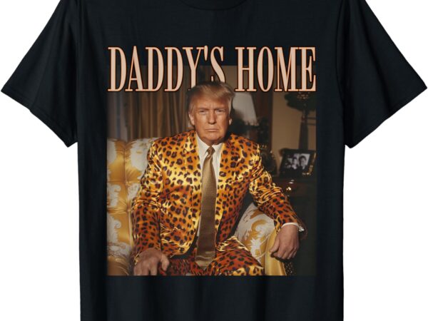 Daddy’s home trump shirt trump 2024 leopard funny maga t-shirt