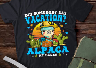 Did Somebody Say Vacation Alpaca My Bags Alpaca Animal Lover T-Shirt ltsp